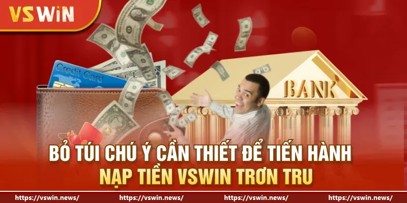 Bỏ túi chú ý cần thiết để tiến hành nạp tiền VSWIN trơn tru