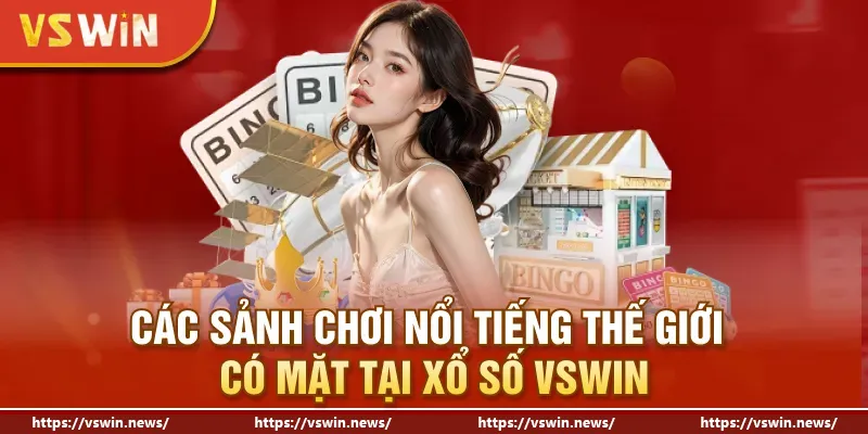 Các sảnh chơi nổi tiếng thế giới có mặt tại xổ số VSWIN