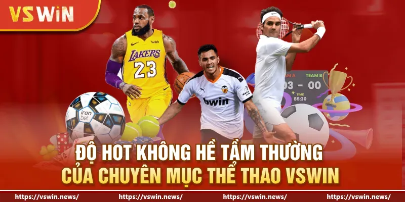 Độ hot không hề tầm thường của chuyên mục thể thao VSWIN