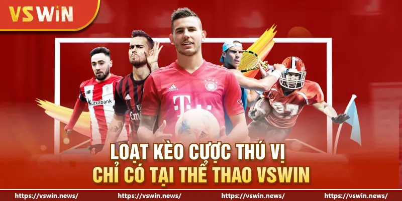 Loạt kèo cược thú vị chỉ có tại thể thao VSWIN