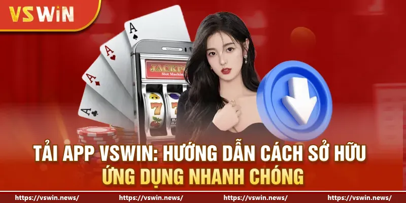 Hướng dẫn cách tải app VSWIN cho Android và IOS cực dễ dàng