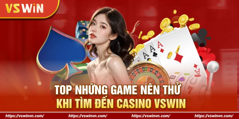 Top những game nên thử khi tìm đến Casino VSWIN