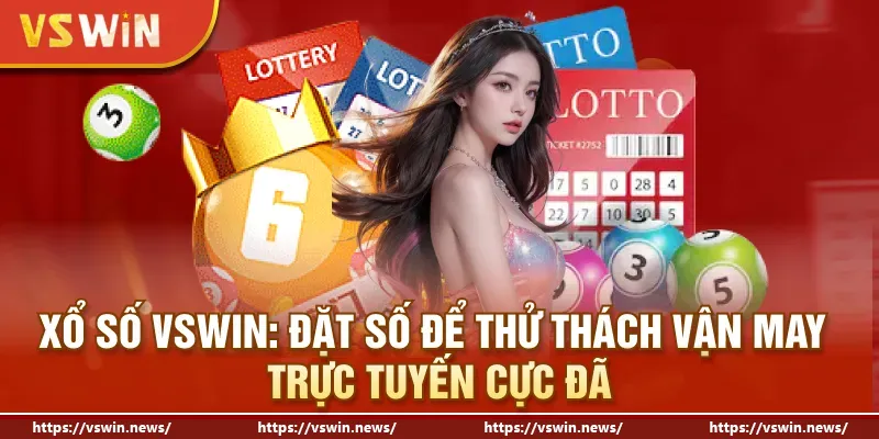 Xổ Số VSWIN: Đặt Số Để Thử Thách Vận May Trực Tuyến Cực Đã